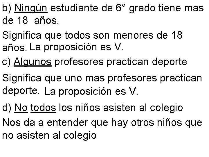 b) Ningún estudiante de 6° grado tiene mas de 18 años. Significa que todos b) Ningún estudiante de 6° grado tiene mas de 18 años. Significa que todos