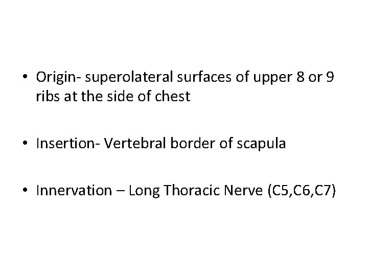  • Origin- superolateral surfaces of upper 8 or 9 ribs at the side