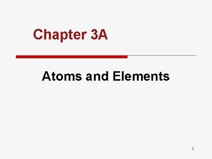 Chapter 3 A Atoms and Elements 1 CHAPTER