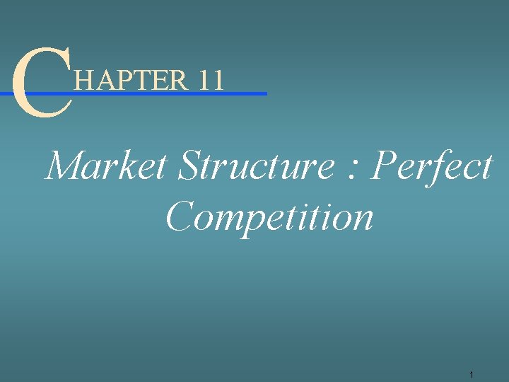 C HAPTER 11 Market Structure : Perfect Competition 1 
