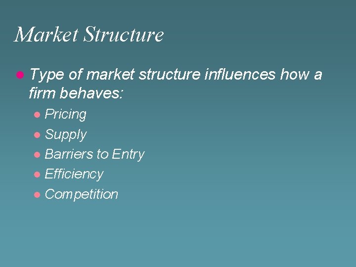 Market Structure l Type of market structure influences how a firm behaves: Pricing l