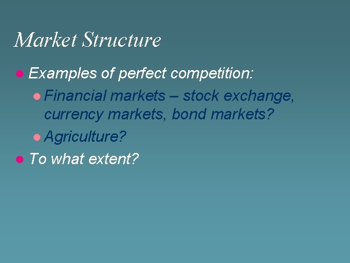 Market Structure l Examples of perfect competition: l Financial markets – stock exchange, currency