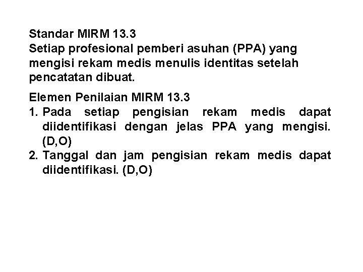 Standar MIRM 13. 3 Setiap profesional pemberi asuhan (PPA) yang mengisi rekam medis menulis