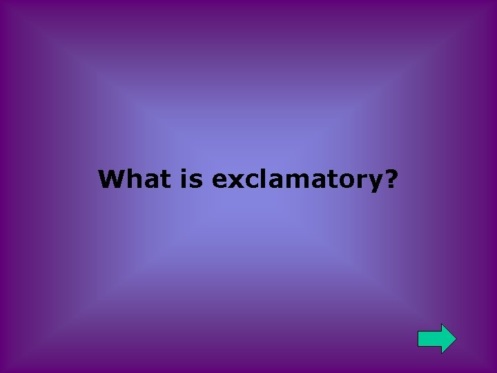 What is exclamatory? 