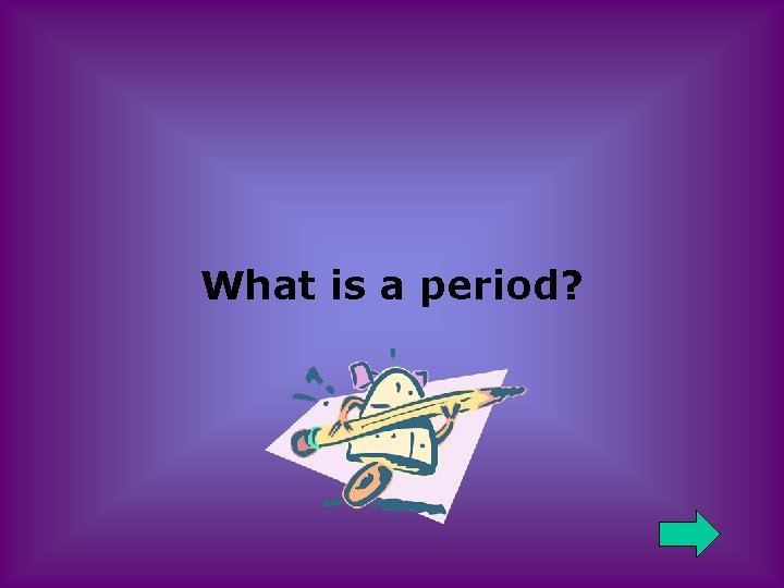 What is a period? 