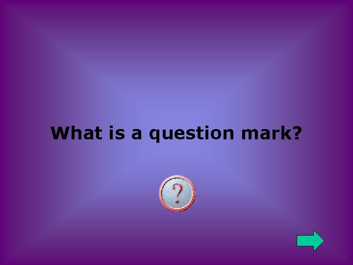 What is a question mark? 