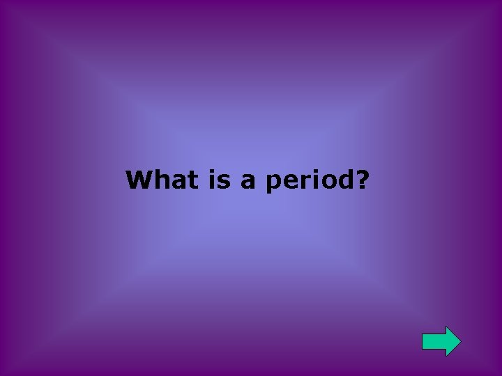 What is a period? 