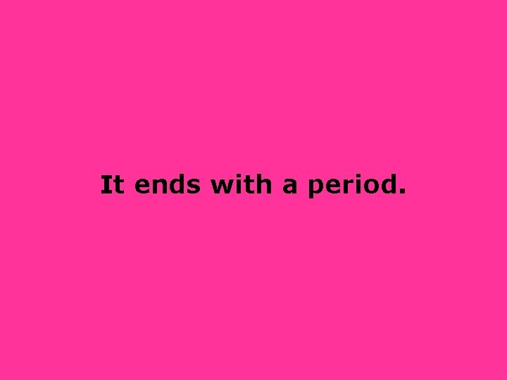 It ends with a period. 