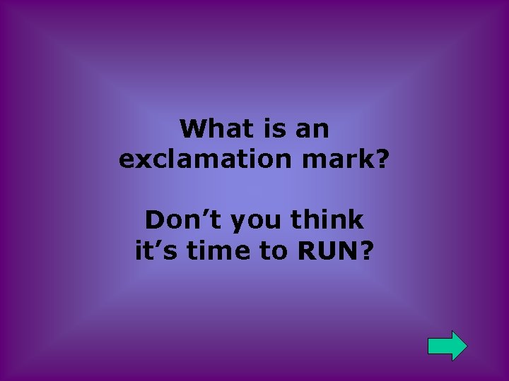 What is an exclamation mark? Don’t you think it’s time to RUN? 