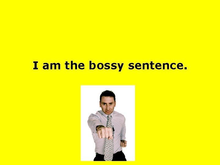 I am the bossy sentence. 