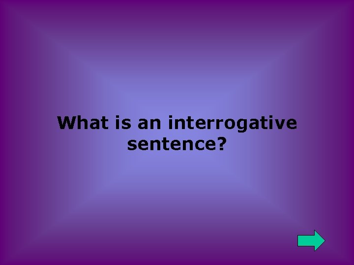 What is an interrogative sentence? 