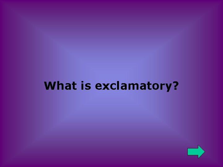 What is exclamatory? 