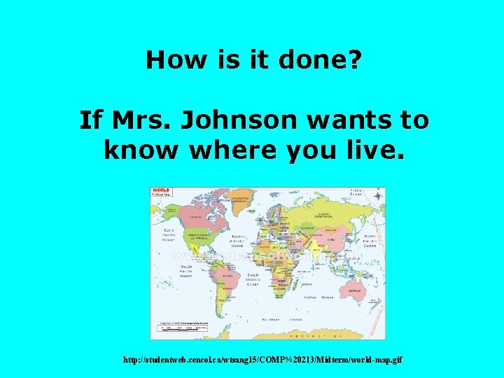 How is it done? If Mrs. Johnson wants to know where you live. http: