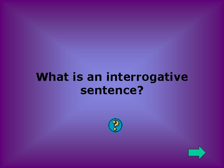 What is an interrogative sentence? 