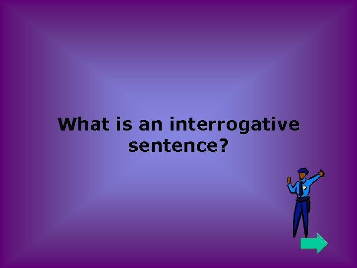 What is an interrogative sentence? 