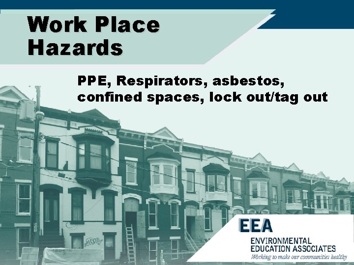 Work Place Hazards PPE, Respirators, asbestos, confined spaces, lock out/tag out 