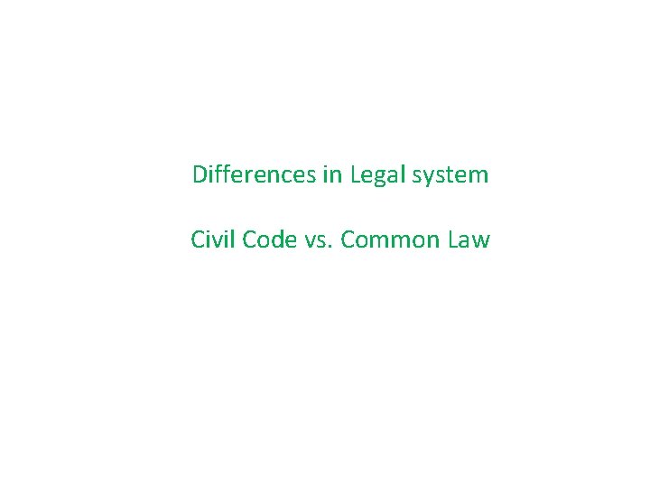 Differences in Legal system Civil Code vs. Common Law 