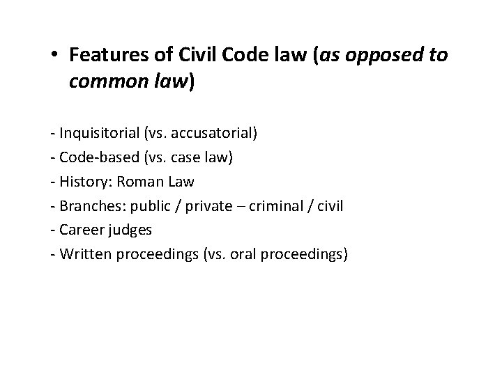  • Features of Civil Code law (as opposed to common law) - Inquisitorial
