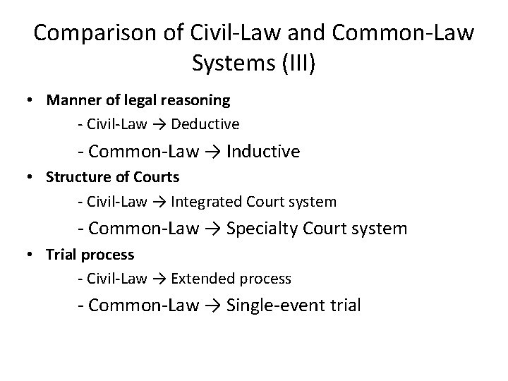 Comparison of Civil-Law and Common-Law Systems (III) • Manner of legal reasoning - Civil-Law