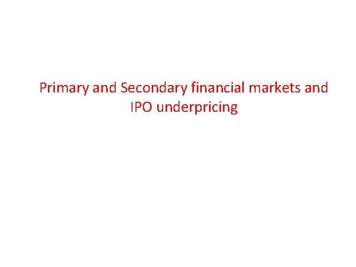 Primary and Secondary financial markets and IPO underpricing 