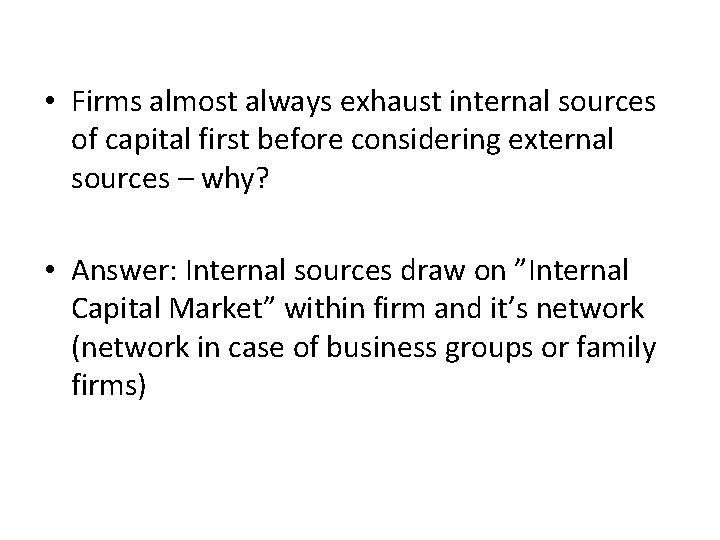  • Firms almost always exhaust internal sources of capital first before considering external