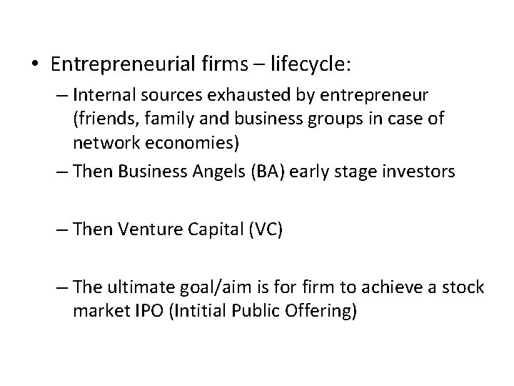  • Entrepreneurial firms – lifecycle: – Internal sources exhausted by entrepreneur (friends, family