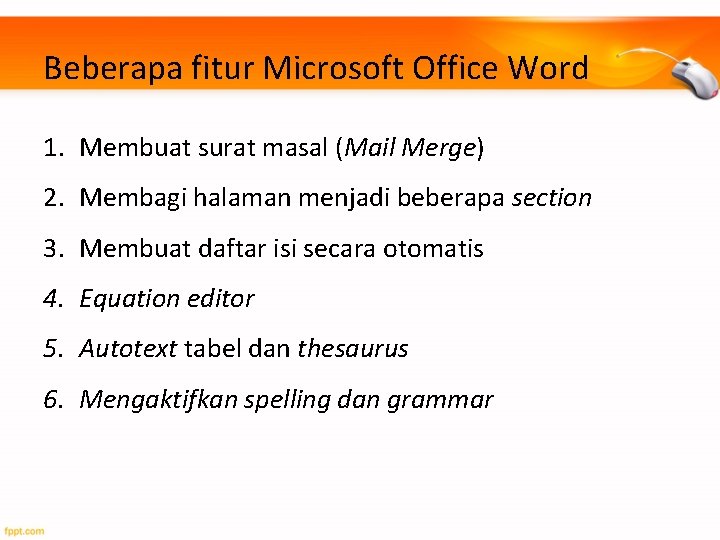 Beberapa fitur Microsoft Office Word 1. Membuat surat masal (Mail Merge) 2. Membagi halaman