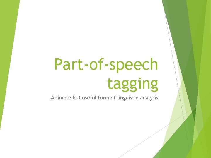 Part-of-speech tagging A simple but useful form of linguistic analysis 