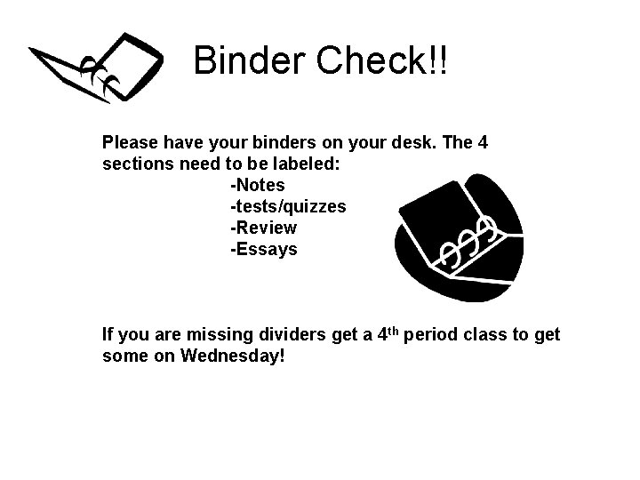 Binder Check!! Please have your binders on your desk. The 4 sections need to