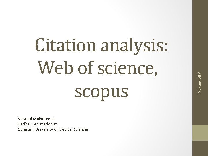 Masoud Mohammadi Medical Informationist Golestan University of Medical Sciences Mohammadi. M Citation analysis: Web Masoud Mohammadi Medical Informationist Golestan University of Medical Sciences Mohammadi. M Citation analysis: Web