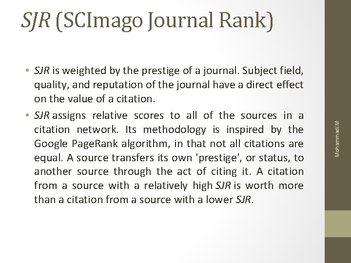  • SJR is weighted by the prestige of a journal. Subject field, quality,