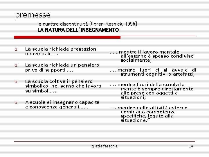 premesse le quattro discontinuità [Loren Resnick, 1995] LA NATURA DELL’INSEGNAMENTO o o La scuola