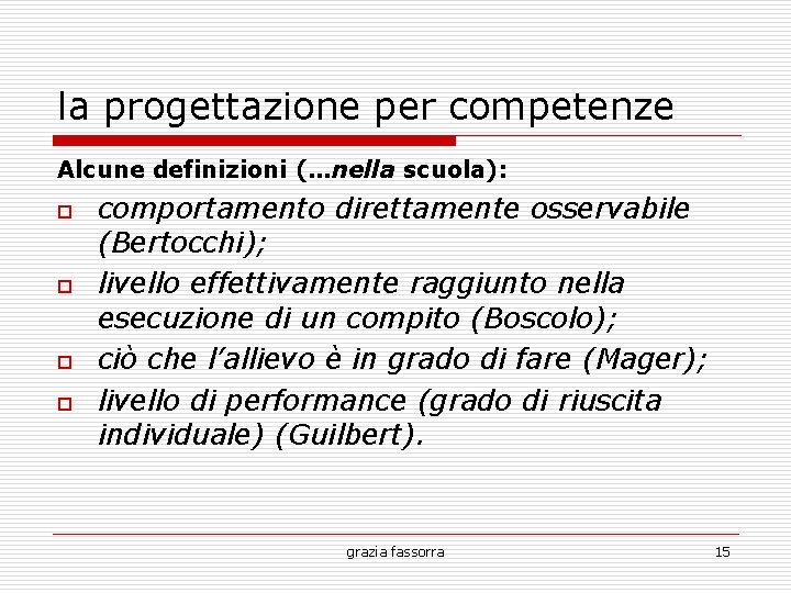 la progettazione per competenze Alcune definizioni (…nella scuola): o o comportamento direttamente osservabile (Bertocchi);