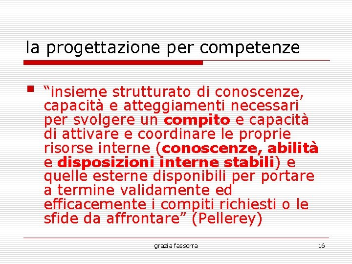 la progettazione per competenze § “insieme strutturato di conoscenze, capacità e atteggiamenti necessari per