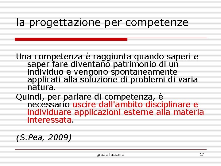 la progettazione per competenze Una competenza è raggiunta quando saperi e saper fare diventano