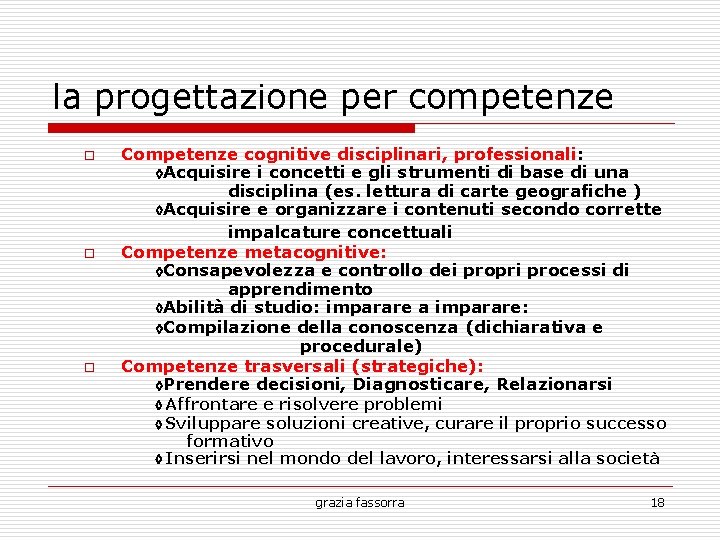 la progettazione per competenze o o o Competenze cognitive disciplinari, professionali: ◊Acquisire i concetti