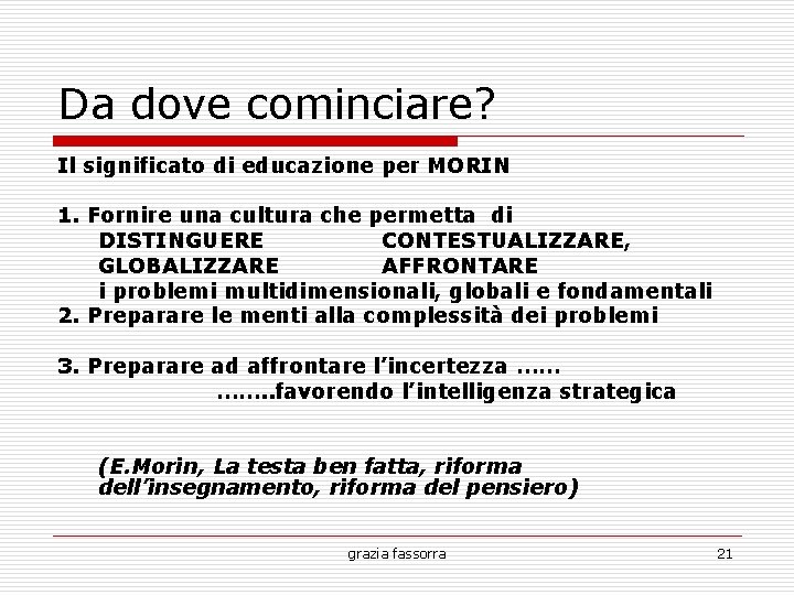 Da dove cominciare? Il significato di educazione per MORIN 1. Fornire una cultura che