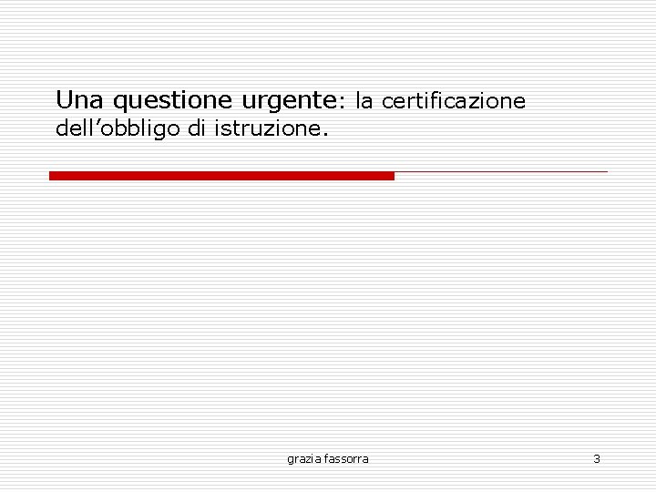 Una questione urgente: la certificazione dell’obbligo di istruzione. grazia fassorra 3 