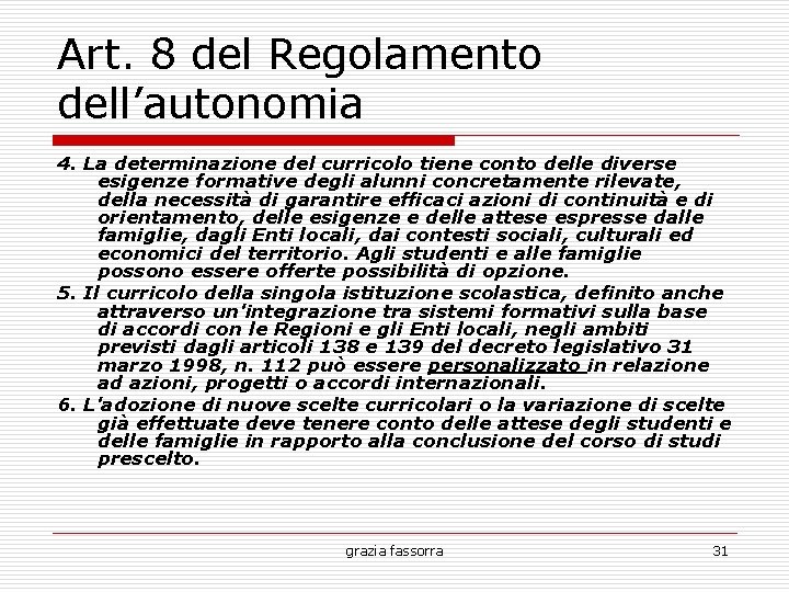 Art. 8 del Regolamento dell’autonomia 4. La determinazione del curricolo tiene conto delle diverse