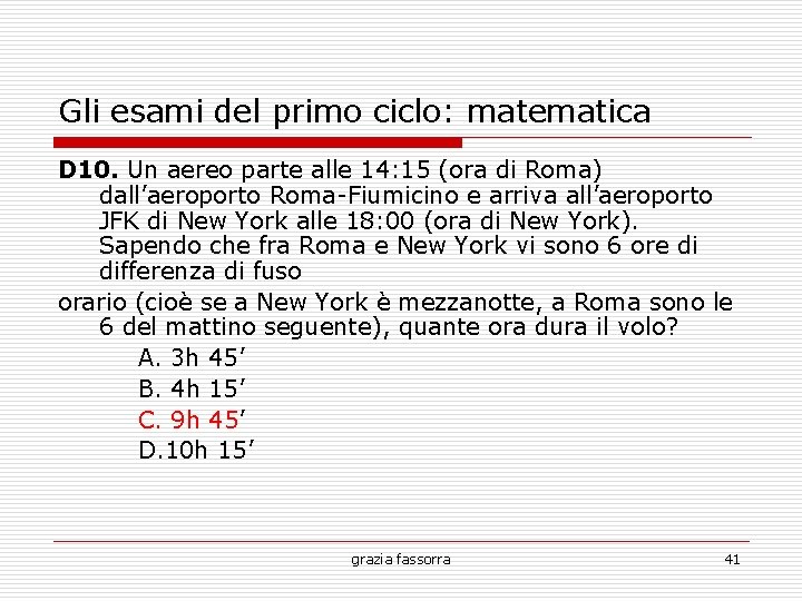 Gli esami del primo ciclo: matematica D 10. Un aereo parte alle 14: 15