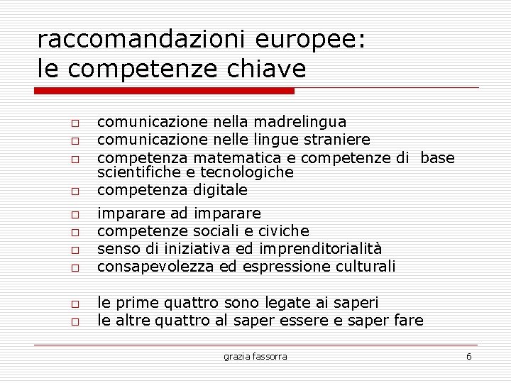raccomandazioni europee: le competenze chiave o o o o o comunicazione nella madrelingua comunicazione
