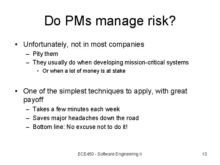 Do PMs manage risk? • Unfortunately, not in most companies – Pity them – Do PMs manage risk? • Unfortunately, not in most companies – Pity them –
