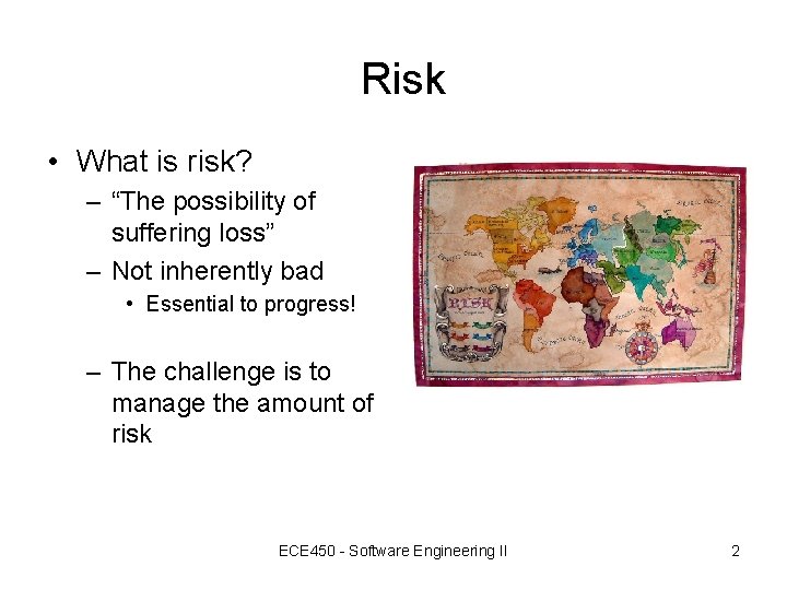 Risk • What is risk? – “The possibility of suffering loss” – Not inherently Risk • What is risk? – “The possibility of suffering loss” – Not inherently