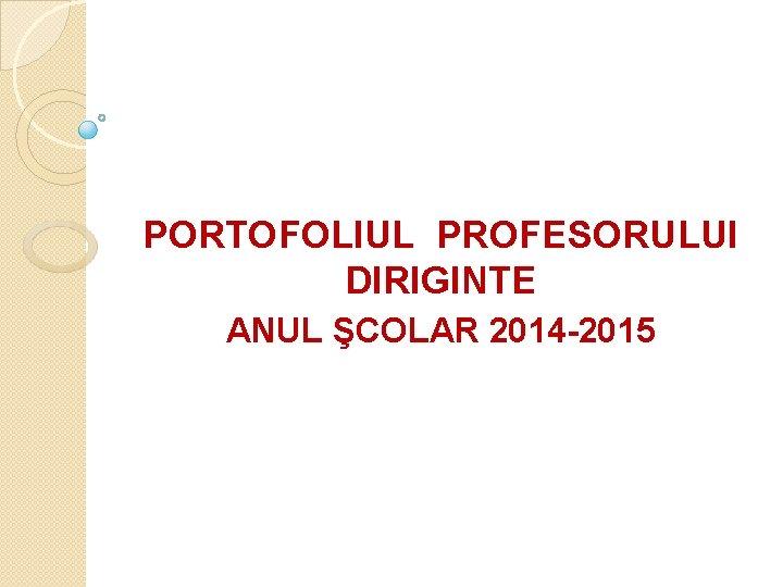 PORTOFOLIUL PROFESORULUI DIRIGINTE ANUL ŞCOLAR 2014 -2015 