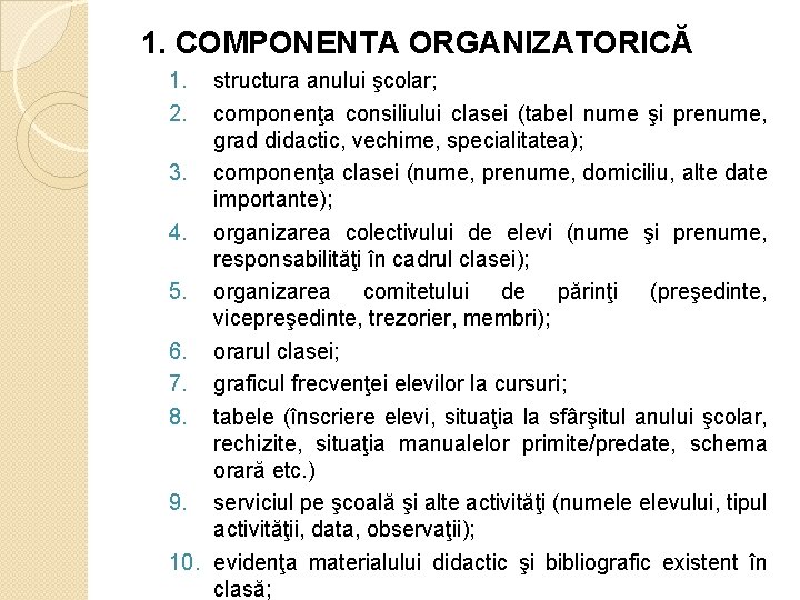 1. COMPONENTA ORGANIZATORICĂ 1. 2. structura anului şcolar; componenţa consiliului clasei (tabel nume şi