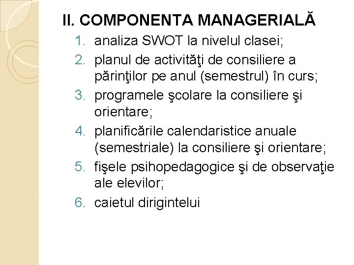 II. COMPONENTA MANAGERIALĂ 1. analiza SWOT la nivelul clasei; 2. planul de activităţi de