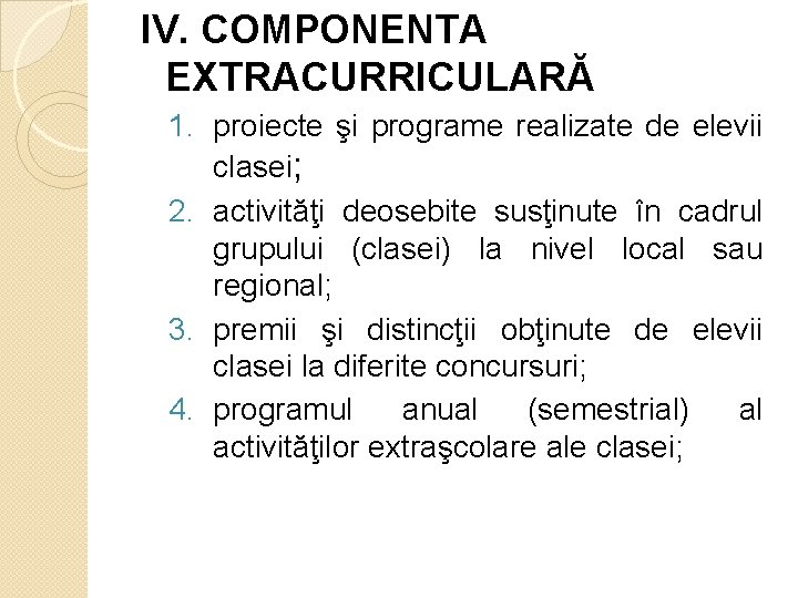 IV. COMPONENTA EXTRACURRICULARĂ 1. proiecte şi programe realizate de elevii clasei; 2. activităţi deosebite