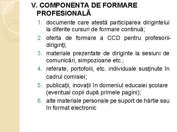 V. COMPONENTA DE FORMARE PROFESIONALĂ 1. documente care atestă participarea dirigintelui la diferite cursuri