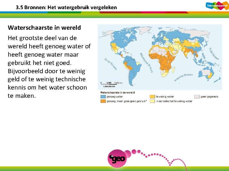 3. 5 Bronnen: Het watergebruik vergeleken Waterschaarste in wereld Het grootste deel van de
