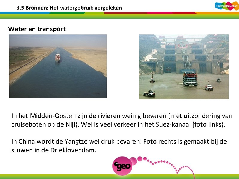 3. 5 Bronnen: Het watergebruik vergeleken Water en transport In het Midden-Oosten zijn de